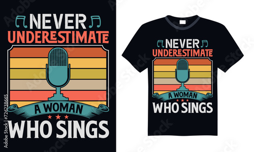 Never underestimate a woman who sings - Singer T Shirt Design, Hand lettering inspirational quotes isolated on black background, used for prints on bags, poster, banner, flyer and mug, pillows.