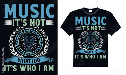 Music it’s not what I do it’s who I am - Singer T Shirt Design, Hand drawn lettering phrase, Cutting and Silhouette, card, Typography Vector illustration for poster, banner, flyer and mug.