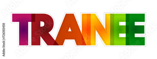 Trainee - commonly known as an individual taking part in a trainee program within an organization after having graduated from higher and technical courses, colourful text concept background