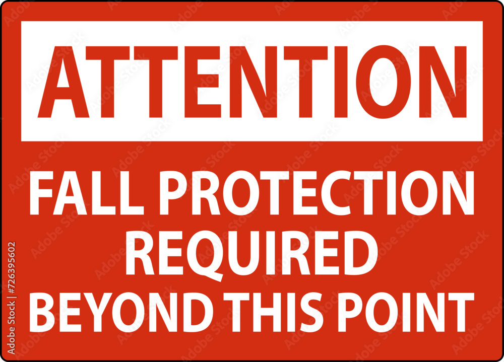 Attention Sign, Fall Protection Required Beyond This Point Attention Sign, Fall Protection Required Beyond This Point