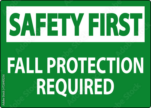 Safety First Sign, Fall Protection Required © Seetwo