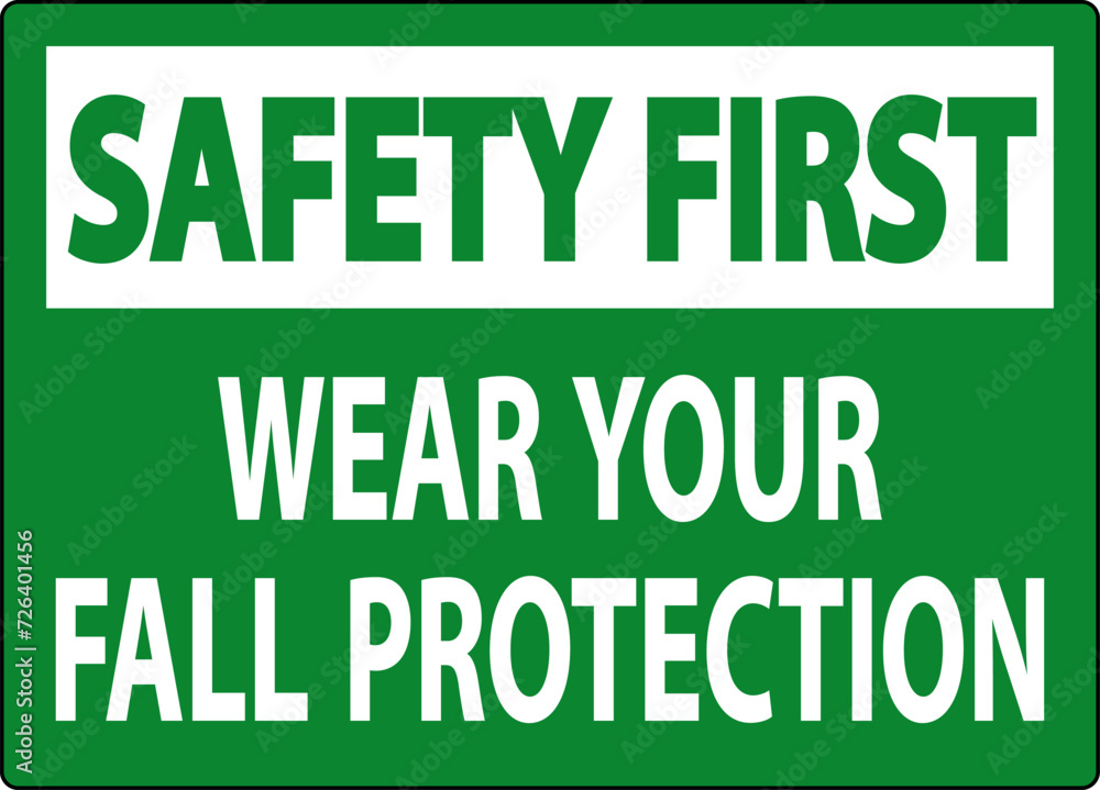 Safety First Sign, Wear Your Fall Protection Safety First Sign, Wear Your Fall Protection