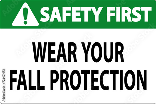 Safety First Sign, Wear Your Fall Protection