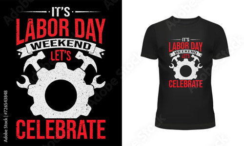 Worker t shirt, Labor t shirt, Worker day t shirt design, Labor day t shirt design, 1st may, Holiday, typography, It's labor day weekend let's celebrate