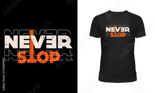 Never stop t shirt, Quote t shirt, Message t shirt, Typography t shirt design