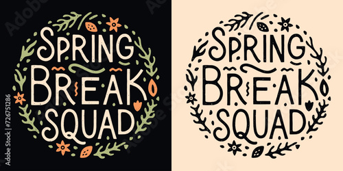 Spring break squad crew team gang lettering floral round badge. Boho retro vintage cute flowers aesthetic. Text vector for women girls family holiday group trips shirt design printable accessories.