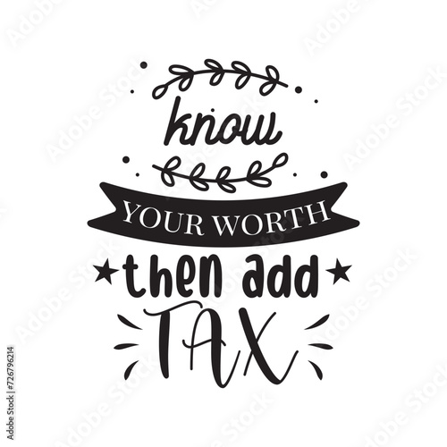 Know Your Worth Then Add Tax Vector Design on White Background