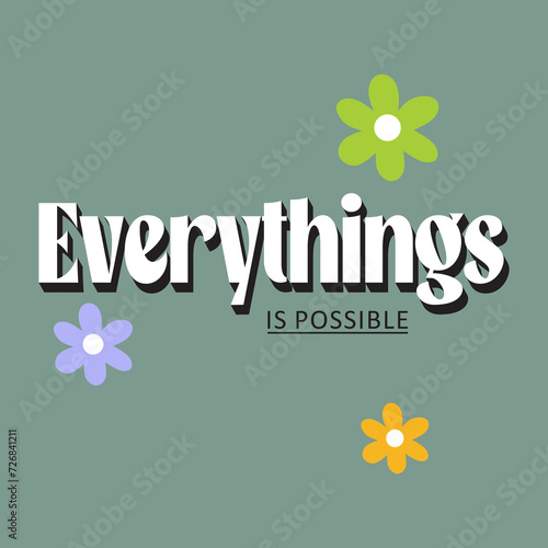 Everything is possible motivational slogan with flower for t-shirt prints, posters and other uses.