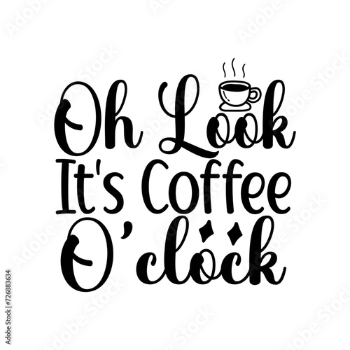 Oh Look It's Coffee O'clock SVG Cut File