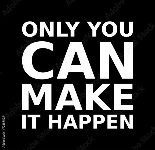 only you can make it happen simple typography with black background
