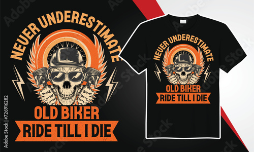 never underestimate old biker ride till i die t-shirt design