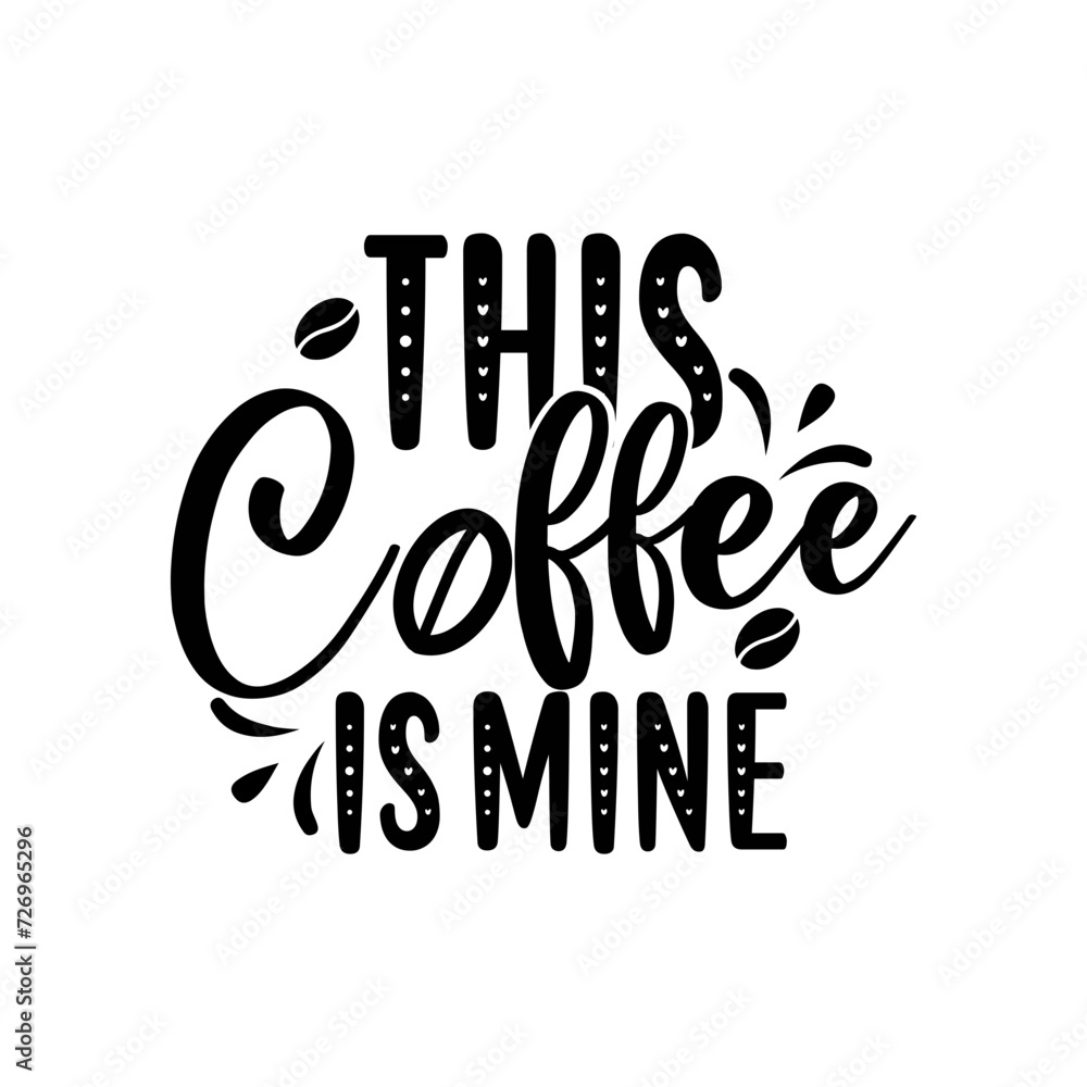 Fototapeta premium This Coffee Is Mine SVG Cut File