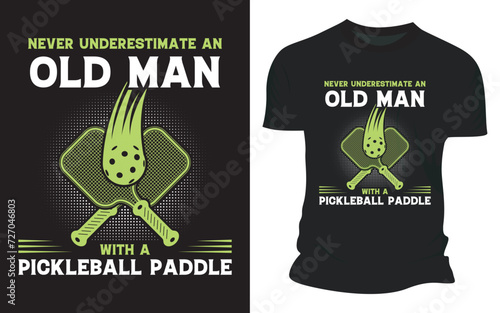Never Underestimate An Old Man With A Pickleball Paddle T shirt Design