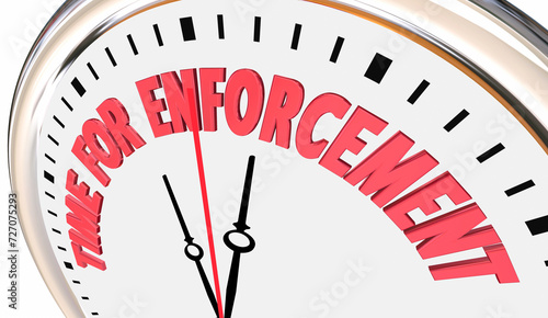 Time for Enforcement Clock Follow Rules Laws Police Regulations 3d Illustration photo