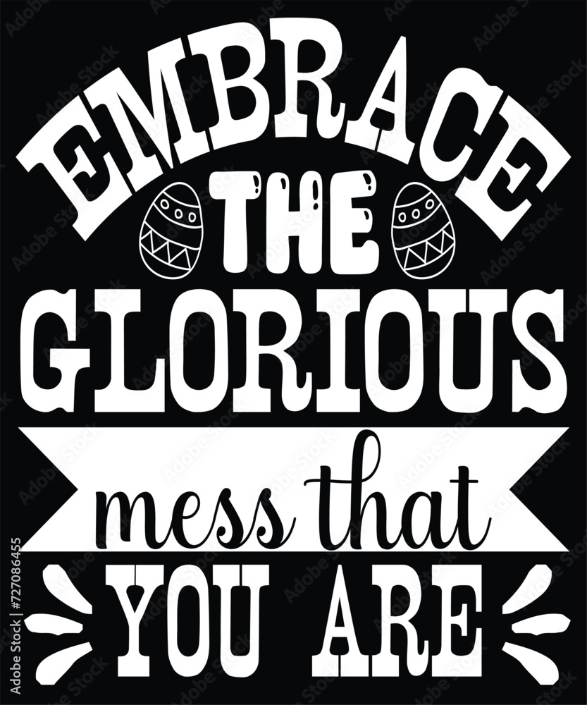 embrace the glorious mess that you are