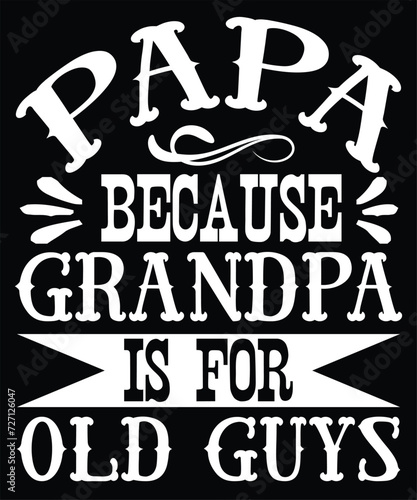 papa because grandpa is for old guys