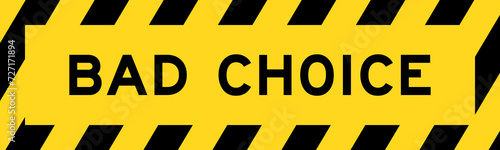 Yellow and black color with line striped label banner with word bad choice