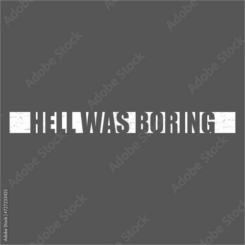 Hell Was Boring Saying Funny Sarcastic Bored Statement