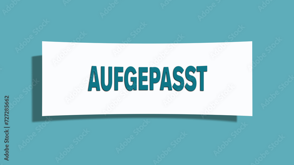 Aufgepasst. Eine weisse Karte mit blaugruener Schrift und Schatten, isoliert auf blaugruenem Hintergrund. Aufgepasst. Eine weisse Karte mit blaugruener Schrift und Schatten, isoliert auf blaugruenem Hintergrund.