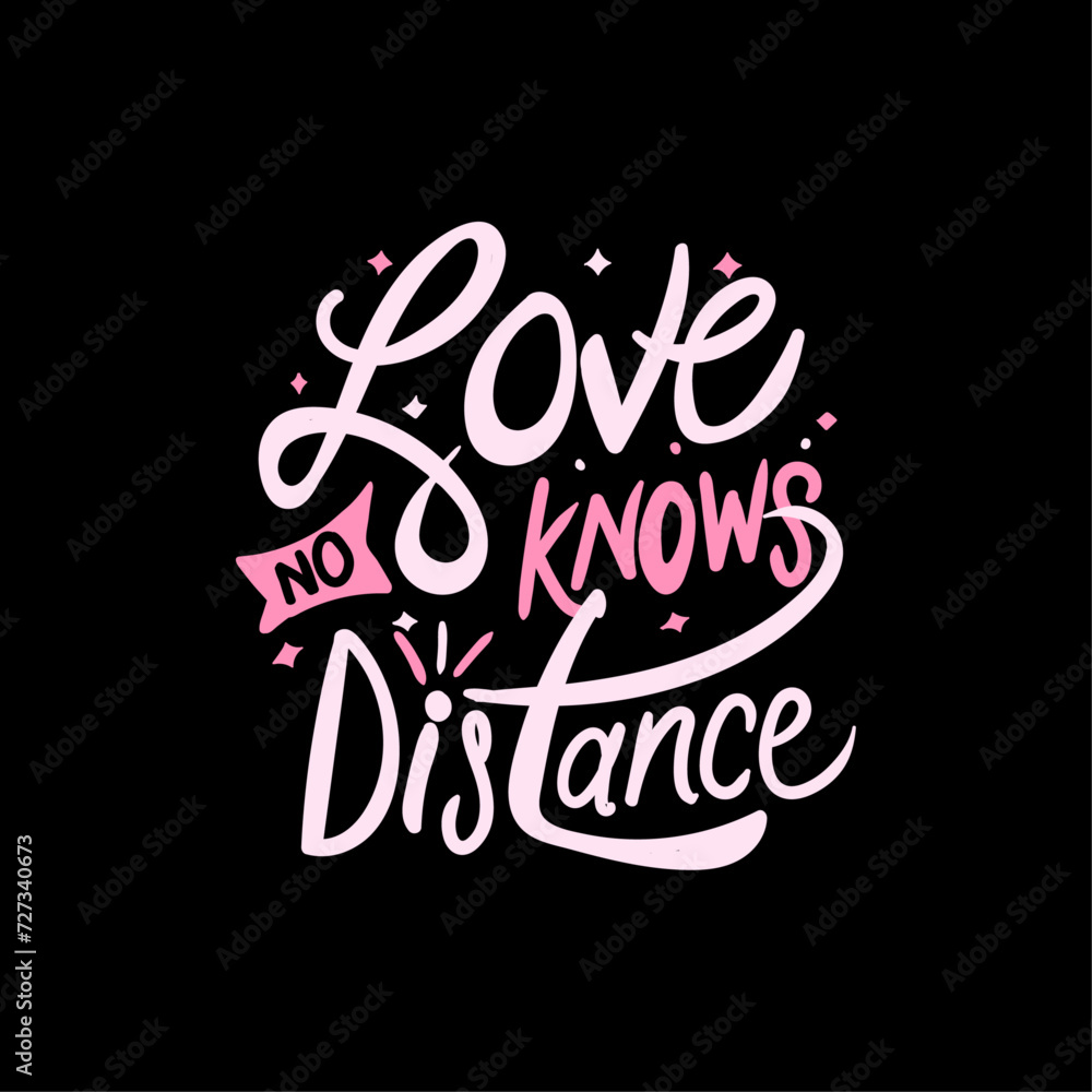 Love knows no distance, Hand-drawn Valentine's Day Sweet lettering concept design, Celebration poster, card, postcard, invitation and t shirt design Love knows no distance, Hand-drawn Valentine's Day Sweet lettering concept design, Celebration poster, card, postcard, invitation and t shirt design