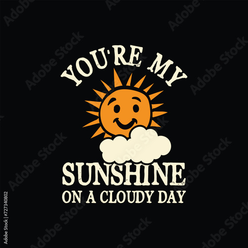 You're my sunshine on a cloudy day, Hand-drawn Valentine's Day Sweet lettering concept design, Celebration poster, card, postcard, invitation and t shirt design