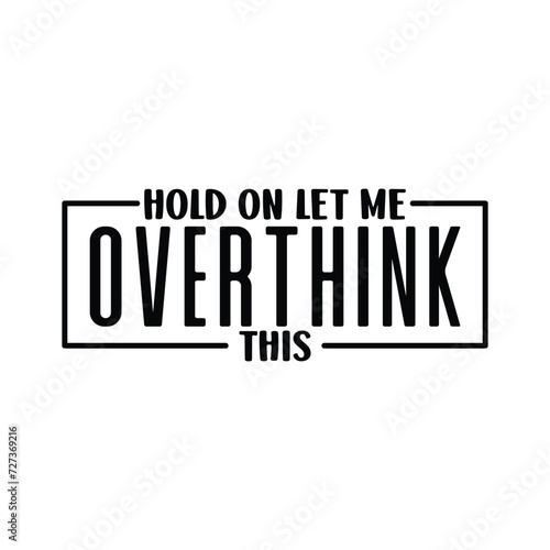 Hold on let me overthink this