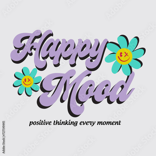 Happy mood typography slogan with flower for t shirt printing, tee graphic design, vector illustration.