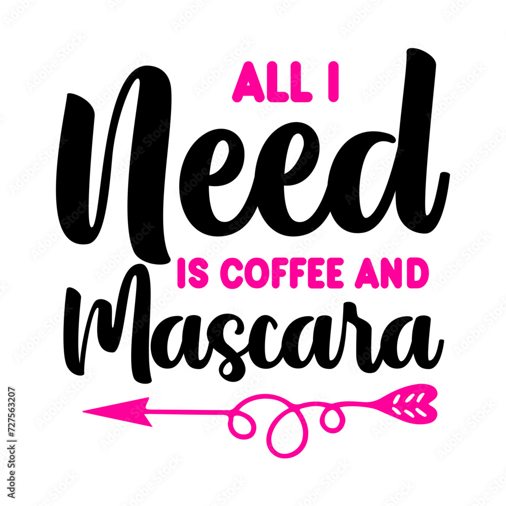 All I Need Is Coffee And Mascara SVG