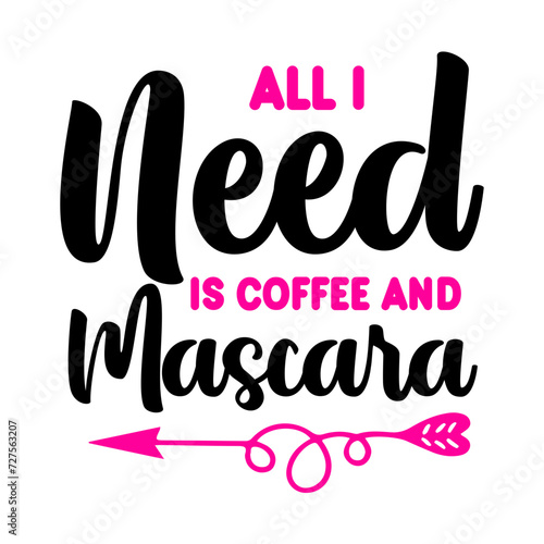 All I Need Is Coffee And Mascara SVG