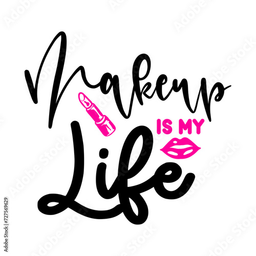 Makeup Is My Life SVG