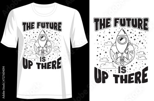 Typography Tee - The Future is Up There  Stylish T-Shirt Design for your wardrobe, For print, mug, apparel, shirt