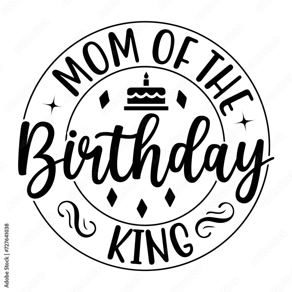 Mom Of The Birthday King SVG Design