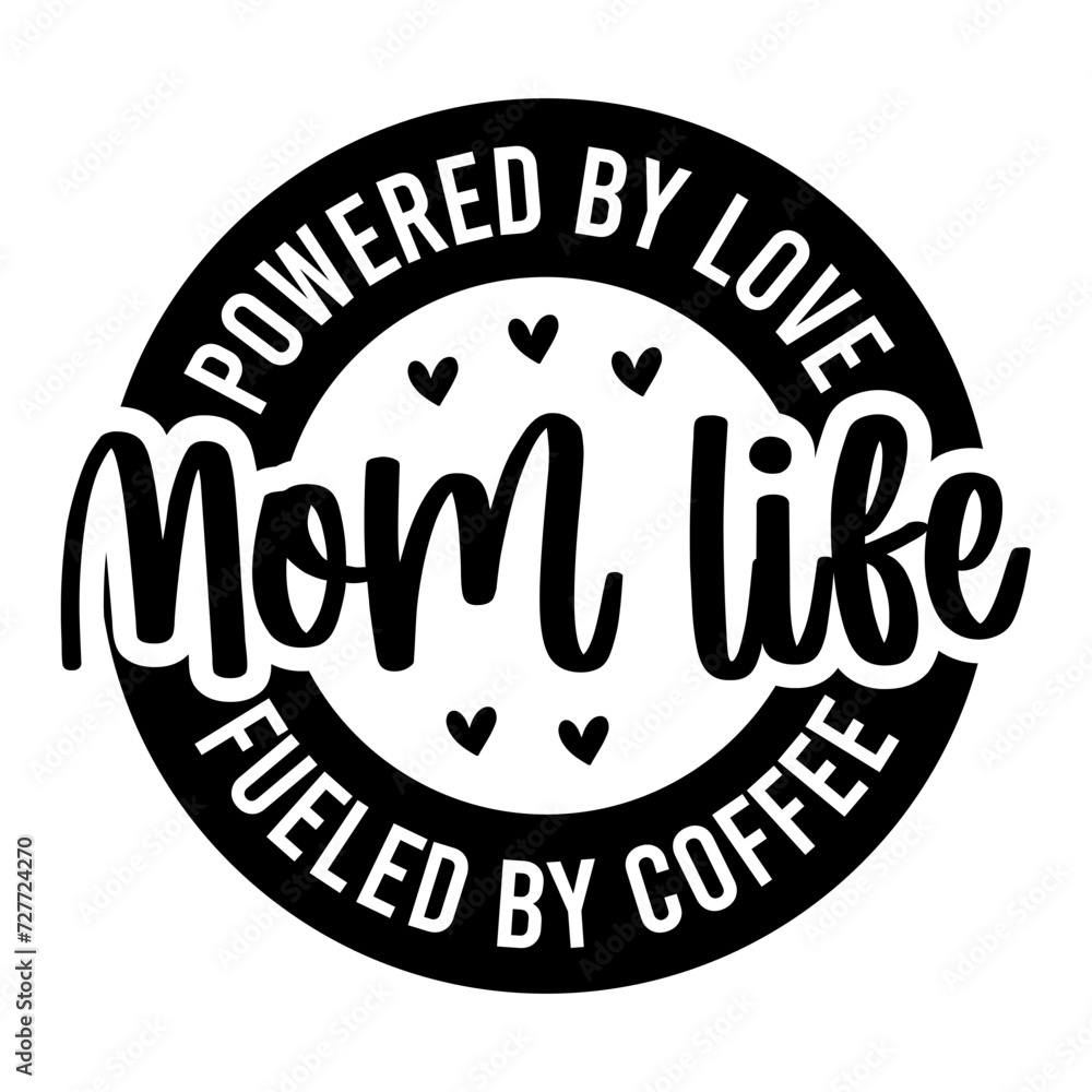 Powered By Love Mom Life Fueled By Coffee SVG