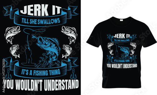 Jerk It Till She Swallows It's A Fishing Thing You Wouldn't Understand _T-Shirt Design Template