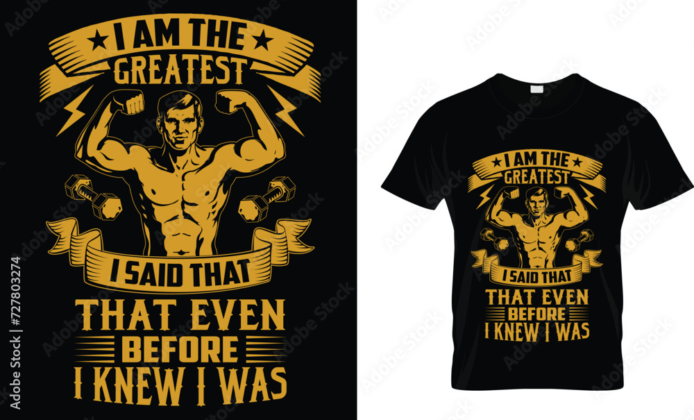 I Am The Greatest I Said That That Even Before I Knew I Was _T-Shirt Design Template