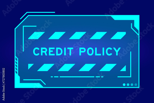 Blue color of futuristic hud banner that have word credit policy on user interface screen on black background photo