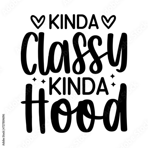  Kinda Classy Kinda Hood SVG