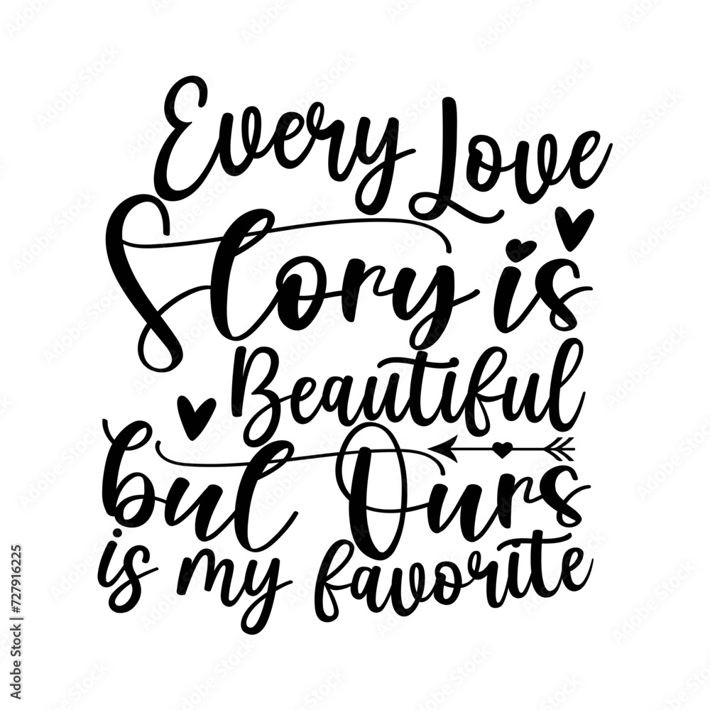 Every Love Story is Beautiful but Ours is my favorite SVG Design