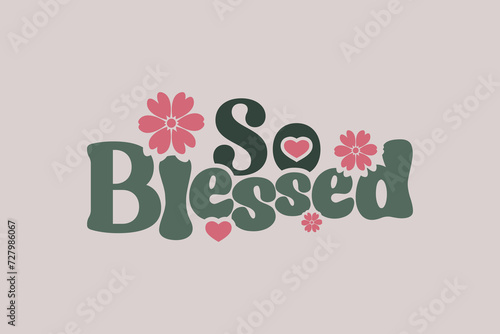 So blessed with trendy floral cute heart typography vector template.