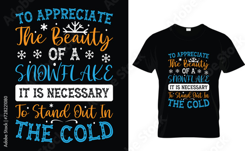 To appreciate the beauty of a snowflake it is necessary to stand out in the cold Snow Winter T-Shirt Design Template 