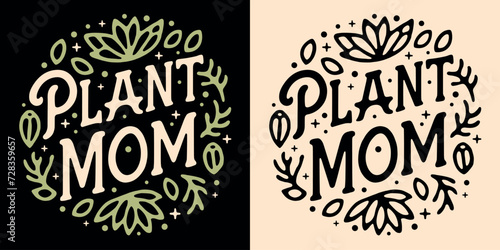 Plant mom lettering round badge logo. Cute hand drawn plants leaves quote art illustration. Boho retro vintage vector text for gardener plant lover mother gifts shirt design printable button stickers.
