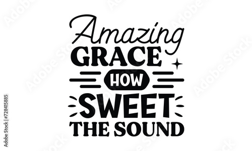 amazing grace how sweet the sound t shirt design  vector file  