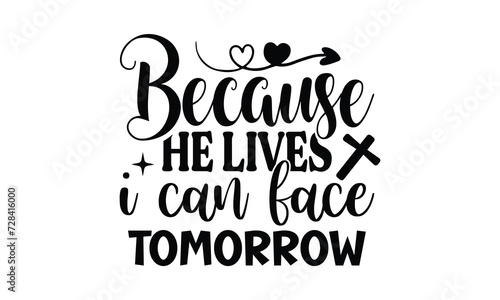 because he lives i can face tomorrow t shirt design ,vector file 