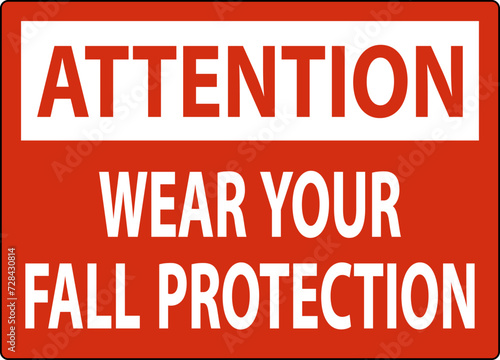 Attention Sign, Wear Your Fall Protection