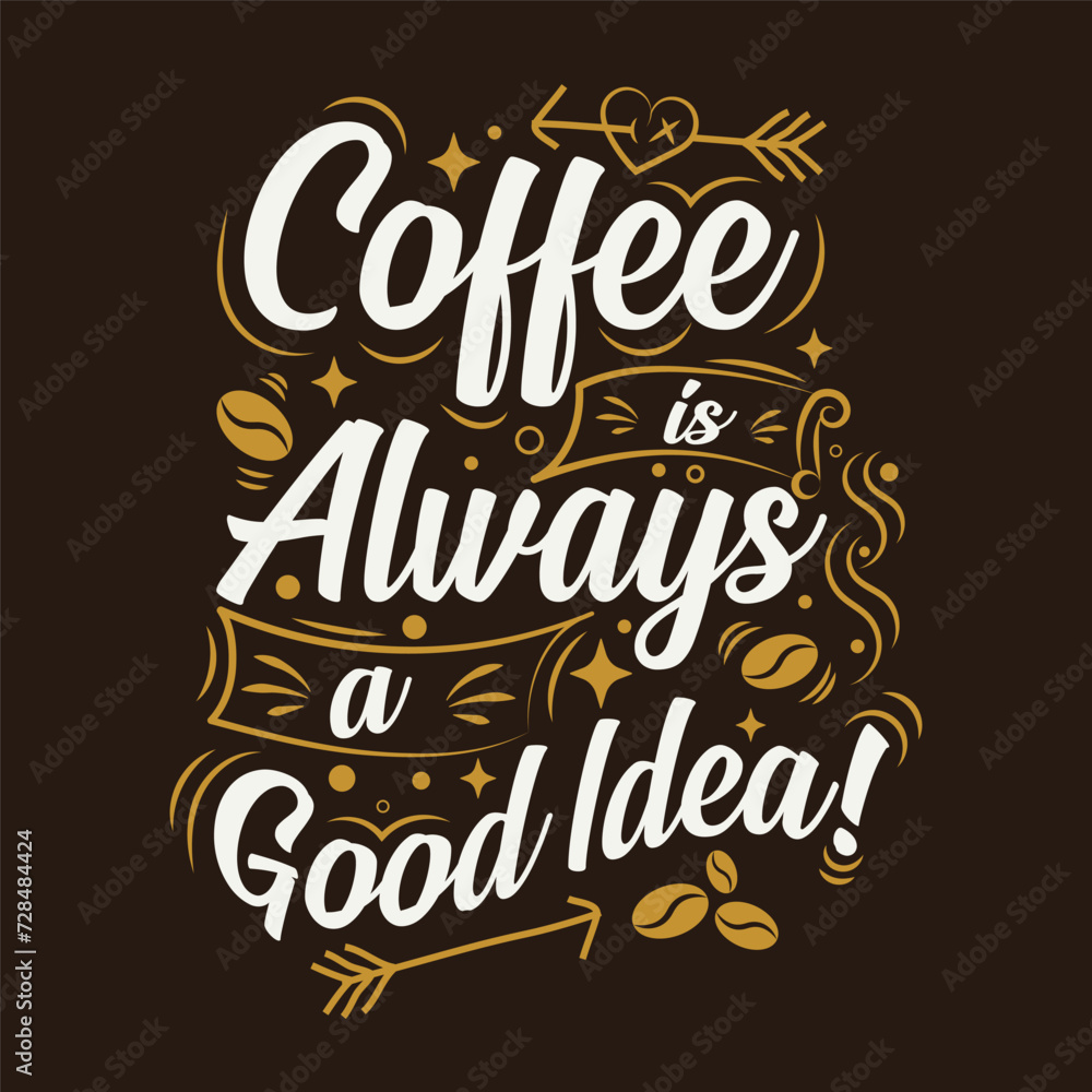 Coffee always a good idea, Tshirt design template. Coffee always a good idea, Tshirt design template.