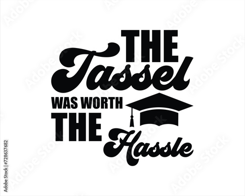 The Tassel Was Worth The Hassle Design,Graduation T Shirt Design,Graduation Cut Files, College graduation quotes,Senior Class Of 2024 Design,Graduation 2024 T shirt Design