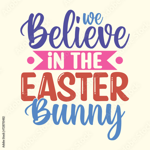 We Believe In The Easter Bunny t shirt design  vector file 