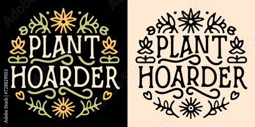 Plant hoarder lettering round badge logo. Leaves floral illustration funny plants lover hoarding collector gardener quote. Retro vintage boho aesthetic vector text for shirt design printable gifts. photo
