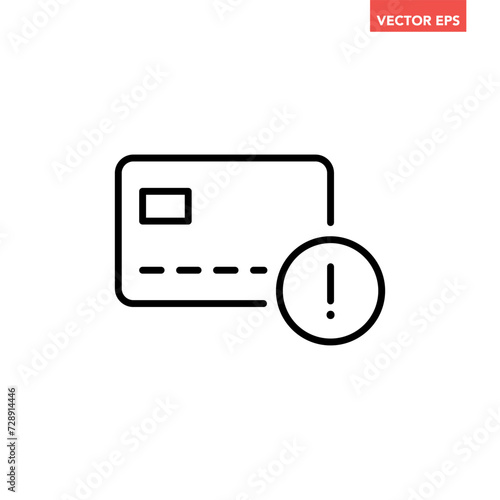 Black single bank credit card error warning line icon, finance rejection flat design pictogram interface element for app ads logo ui ux seal web banner button, vector isolated on white background