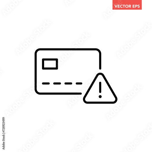 Black single credit card alert line icon, simple failed unsafe transaction flat design pictogram interface element for app ads logo ui ux seal web banner button, vector isolated on white background